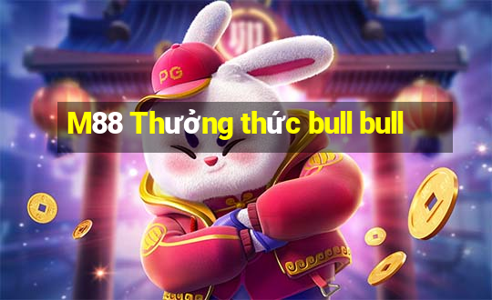 M88 Thưởng thức bull bull