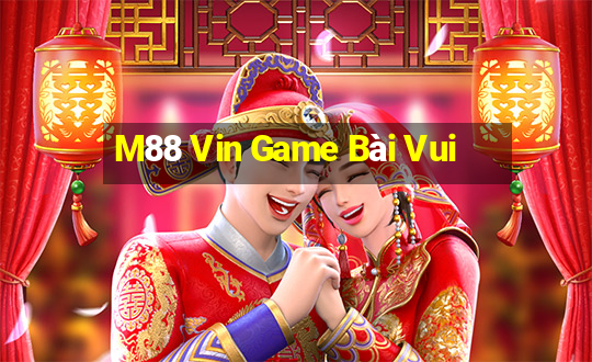 M88 Vin Game Bài Vui