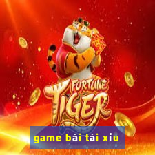 game bài tài xỉu