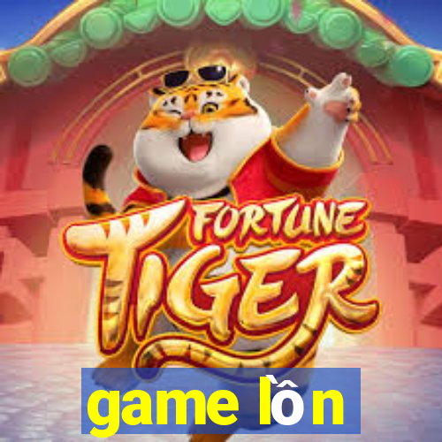 game lồn