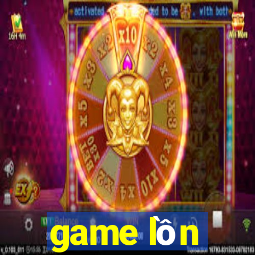 game lồn