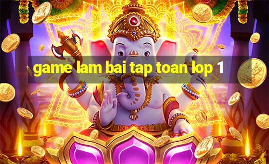 game lam bai tap toan lop 1