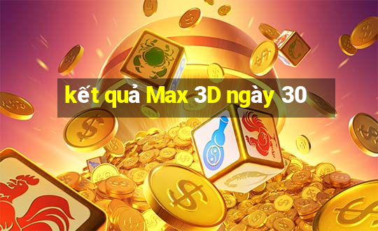 kết quả Max 3D ngày 30