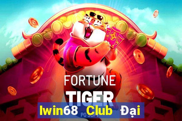 Iwin68 Club Đại Lý Cấp 1 Game Bài