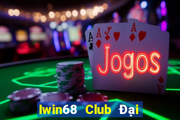 Iwin68 Club Đại Lý Cấp 1 Game Bài