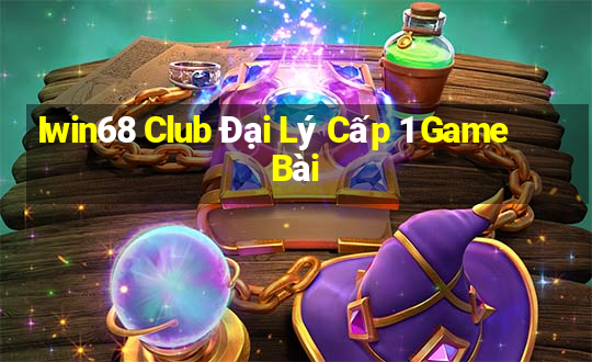 Iwin68 Club Đại Lý Cấp 1 Game Bài