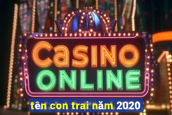 tên con trai năm 2020