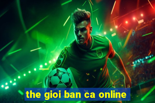 the gioi ban ca online