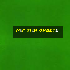 Nạp Tiền Onbet2