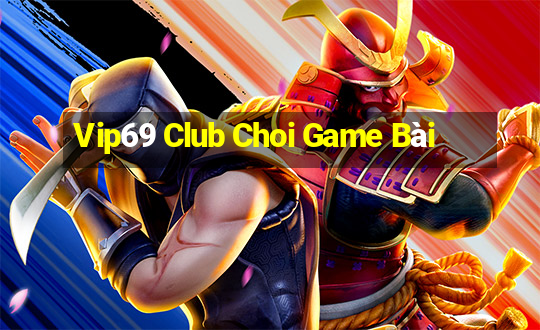 Vip69 Club Choi Game Bài