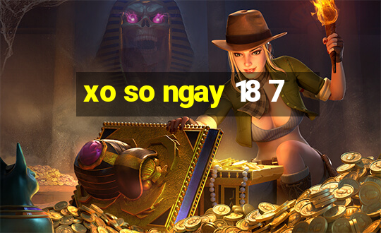 xo so ngay 18 7