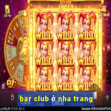 bar club ở nha trang