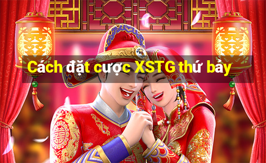 Cách đặt cược XSTG thứ bảy