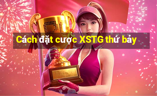 Cách đặt cược XSTG thứ bảy