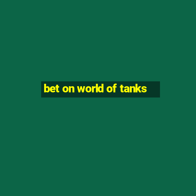 bet on world of tanks