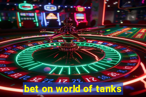 bet on world of tanks