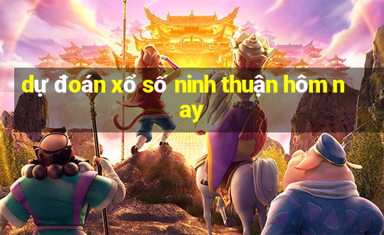 dự đoán xổ số ninh thuận hôm nay