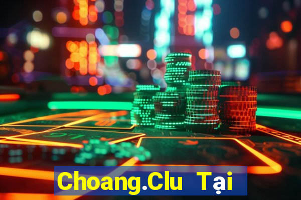 Choang.Clu Tại Game Bài B52 Đổi Thưởng