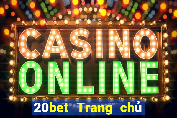 20bet Trang chủ của xổ số vé số