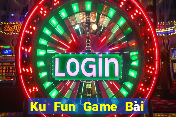 Ku Fun Game Bài Quay Hũ