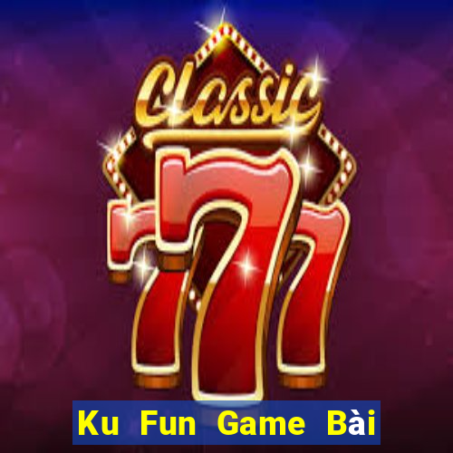 Ku Fun Game Bài Quay Hũ