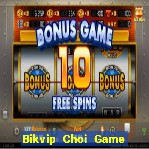 Bikvip Choi Game Đánh Bài