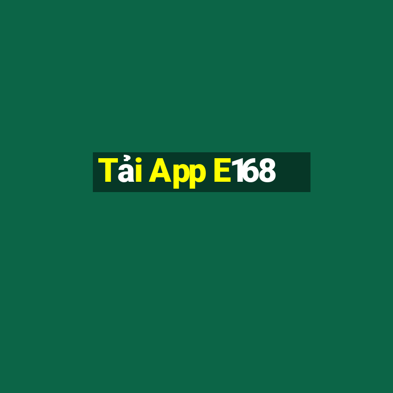 Tải App E168