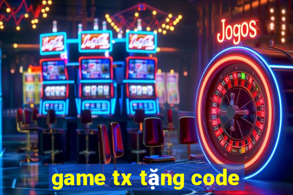 game tx tặng code