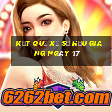 kết quả Xổ Số hậu giang ngày 17