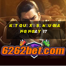 kết quả Xổ Số hậu giang ngày 17