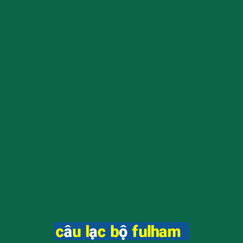 câu lạc bộ fulham