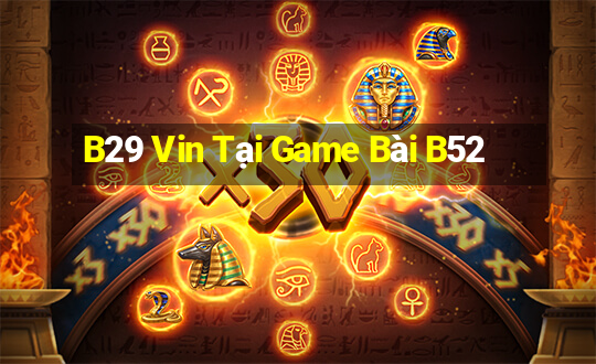 B29 Vin Tại Game Bài B52