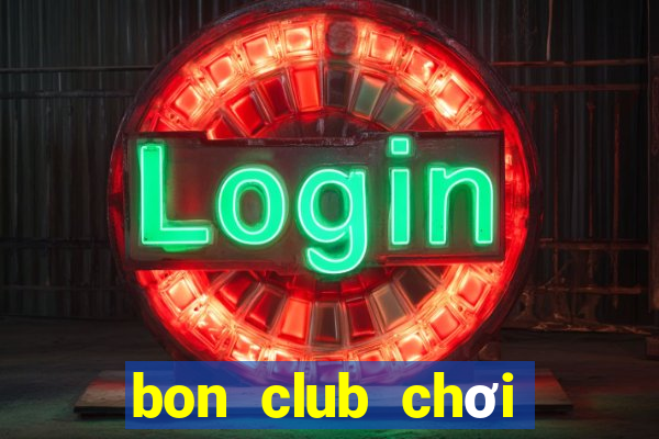 bon club chơi trên web