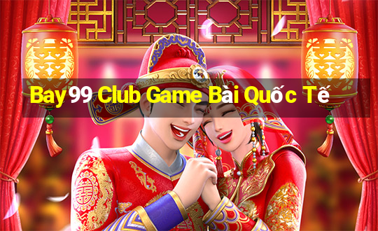 Bay99 Club Game Bài Quốc Tế