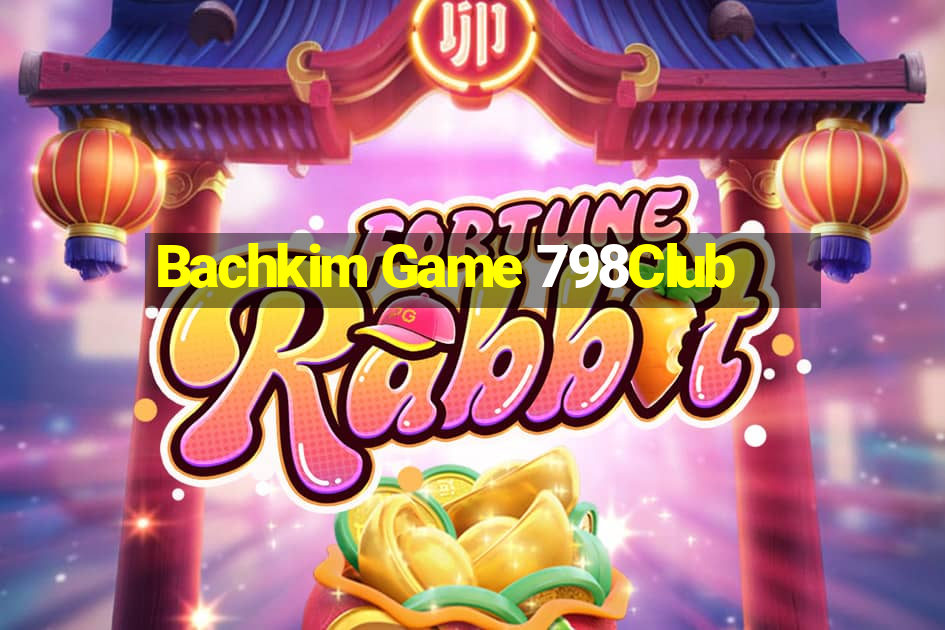 Bachkim Game 798Club