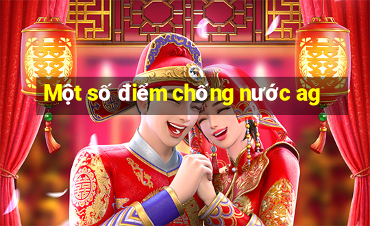 Một số điểm chống nước ag