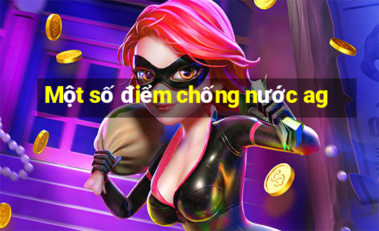 Một số điểm chống nước ag