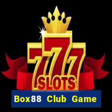 Box88 Club Game Bài Nạp Rút 1 1