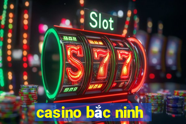 casino bắc ninh