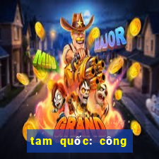 tam quốc: công thành thiên hạ