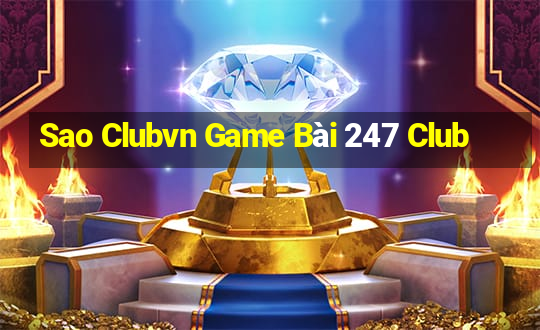 Sao Clubvn Game Bài 247 Club