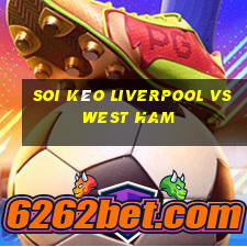 soi kèo liverpool vs west ham