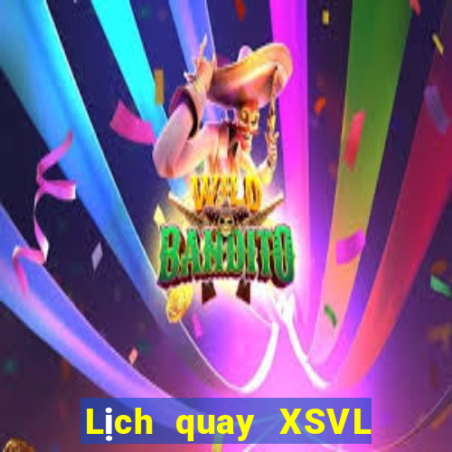 Lịch quay XSVL hôm nay