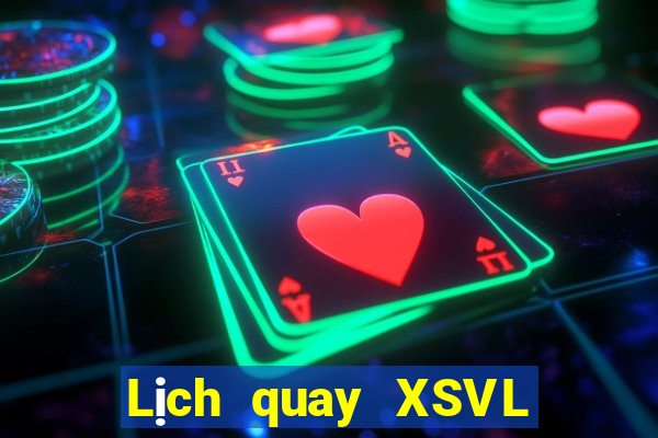 Lịch quay XSVL hôm nay