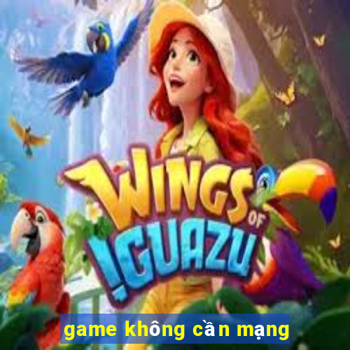 game không cần mạng