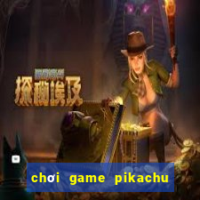 chơi game pikachu trên máy tính