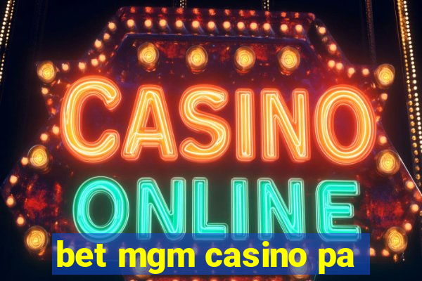 bet mgm casino pa