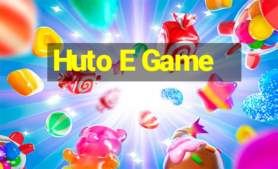 Huto E Game