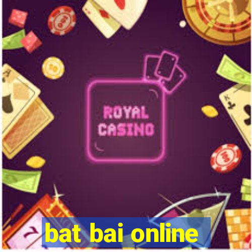 bat bai online