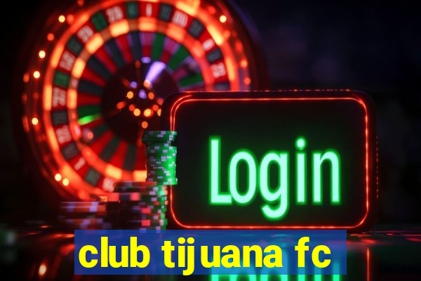 club tijuana fc